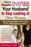 Inspire Your Husband (or boyfriend) To Stop Looking At Other Wom