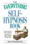 The Everything Self-hypnosis Book: Learn To Use Your Mental Powe